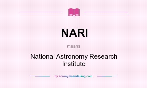 What does NARI mean? It stands for National Astronomy Research Institute