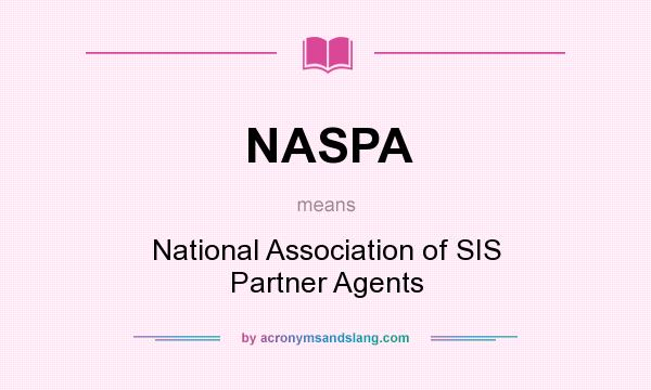 What does NASPA mean? It stands for National Association of SIS Partner Agents
