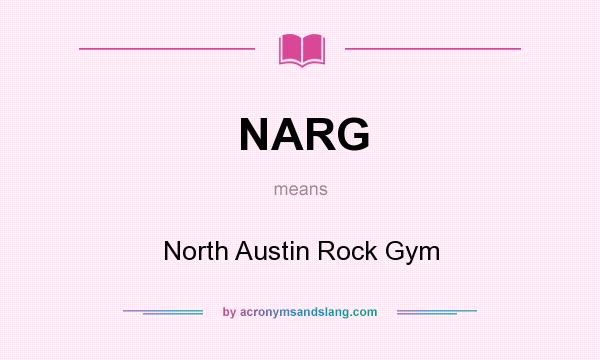 What does NARG mean? It stands for North Austin Rock Gym