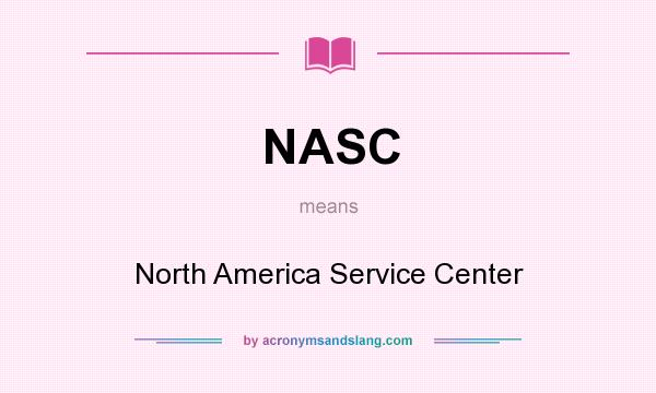 What does NASC mean? It stands for North America Service Center