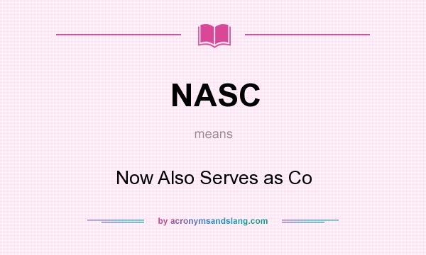 What does NASC mean? It stands for Now Also Serves as Co