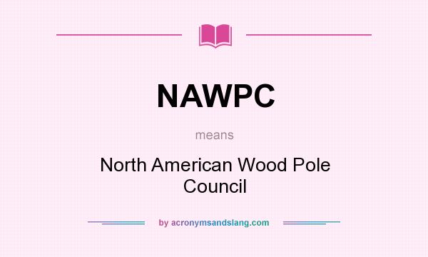 What does NAWPC mean? It stands for North American Wood Pole Council