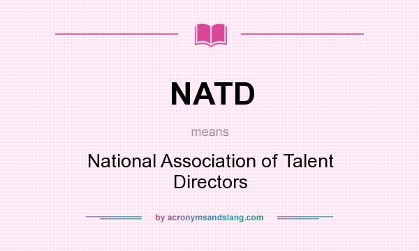 What does NATD mean? It stands for National Association of Talent Directors