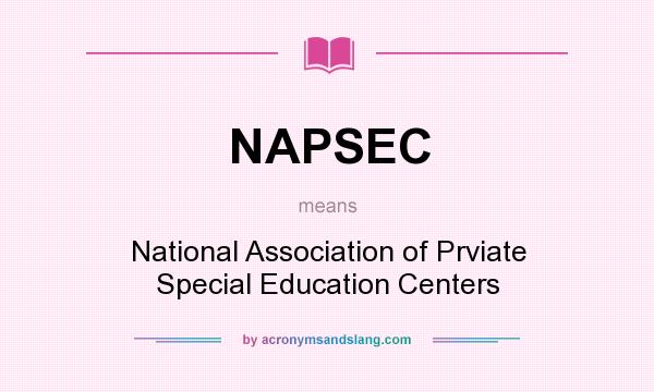 What does NAPSEC mean? It stands for National Association of Prviate Special Education Centers