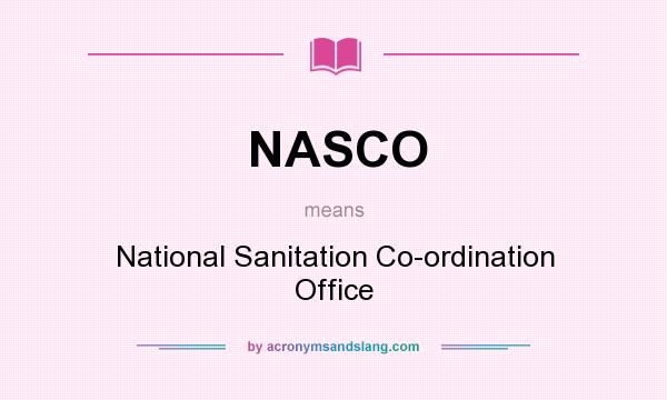 What does NASCO mean? It stands for National Sanitation Co-ordination Office