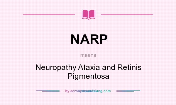 What does NARP mean? It stands for Neuropathy Ataxia and Retinis Pigmentosa