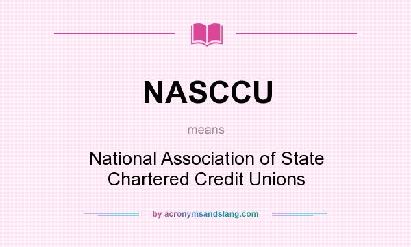 What does NASCCU mean? It stands for National Association of State Chartered Credit Unions