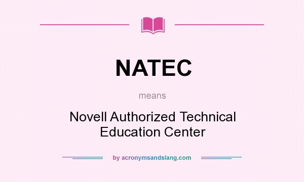 What does NATEC mean? It stands for Novell Authorized Technical Education Center