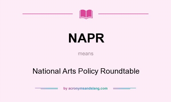 What does NAPR mean? It stands for National Arts Policy Roundtable