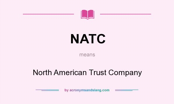 What does NATC mean? It stands for North American Trust Company