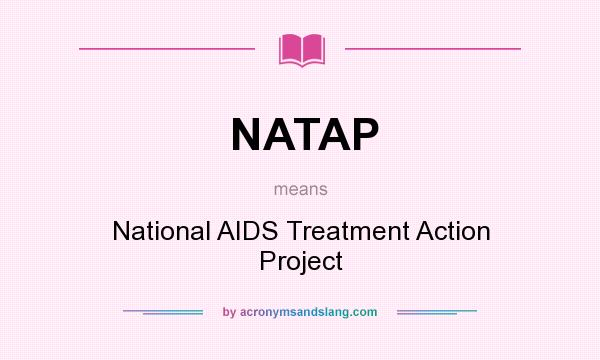 What does NATAP mean? It stands for National AIDS Treatment Action Project