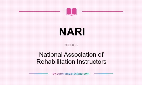What does NARI mean? It stands for National Association of Rehabilitation Instructors