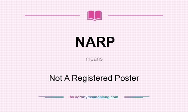 What does NARP mean? It stands for Not A Registered Poster