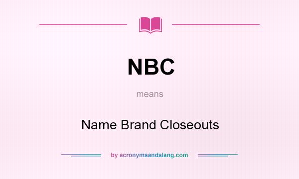 What does NBC mean? It stands for Name Brand Closeouts