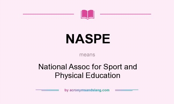What does NASPE mean? It stands for National Assoc for Sport and Physical Education