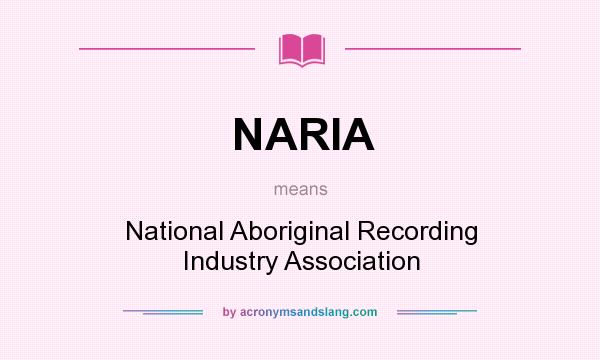 What does NARIA mean? It stands for National Aboriginal Recording Industry Association
