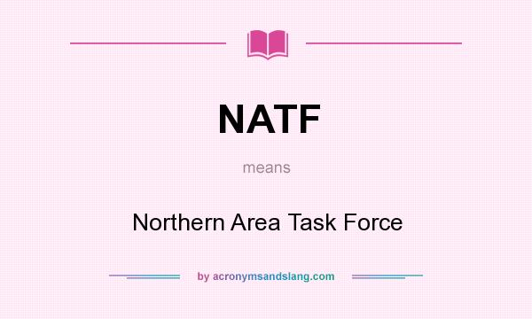 What does NATF mean? It stands for Northern Area Task Force