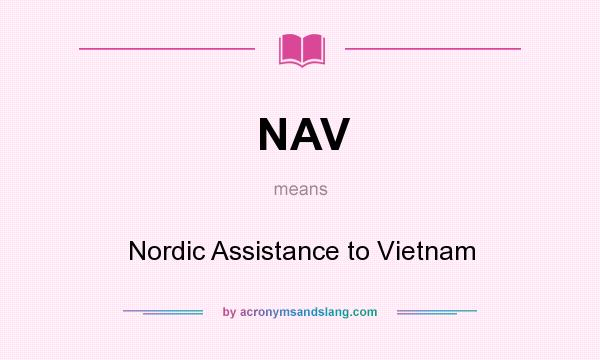 What does NAV mean? It stands for Nordic Assistance to Vietnam