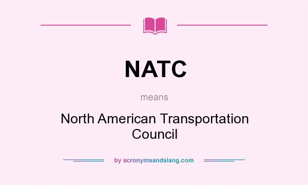 What does NATC mean? It stands for North American Transportation Council