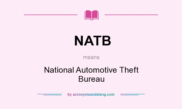 What does NATB mean? It stands for National Automotive Theft Bureau