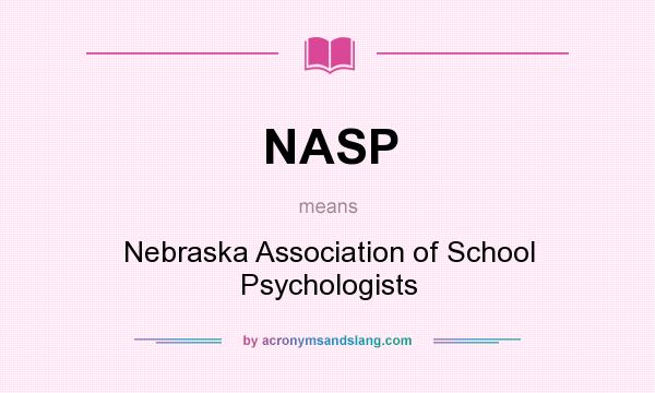 What does NASP mean? It stands for Nebraska Association of School Psychologists