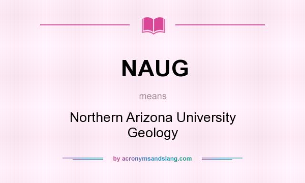 What does NAUG mean? It stands for Northern Arizona University Geology