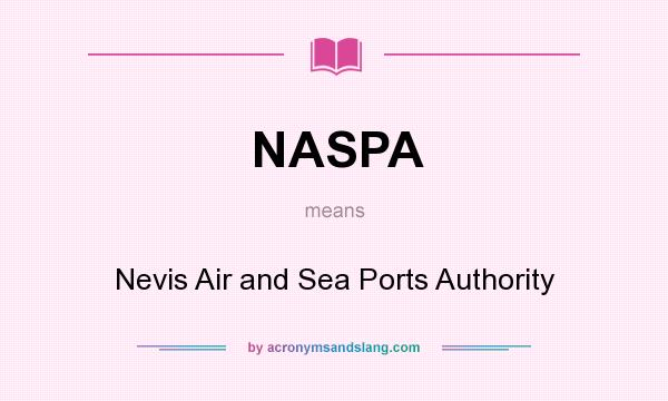 What does NASPA mean? It stands for Nevis Air and Sea Ports Authority