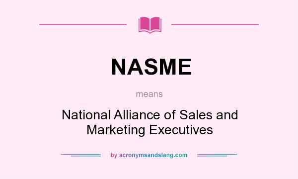 What does NASME mean? It stands for National Alliance of Sales and Marketing Executives