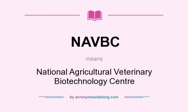 What does NAVBC mean? It stands for National Agricultural Veterinary Biotechnology Centre