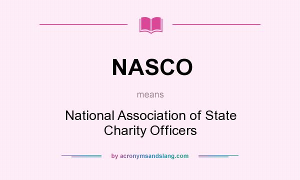 What does NASCO mean? It stands for National Association of State Charity Officers