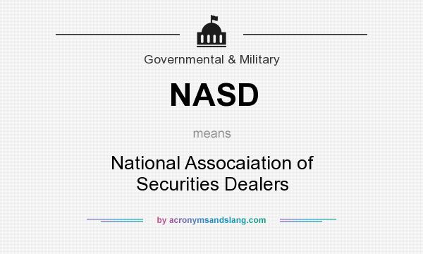 What does NASD mean? It stands for National Assocaiation of Securities Dealers