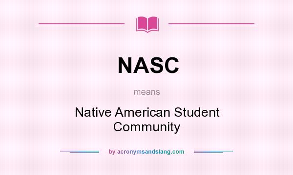 What does NASC mean? It stands for Native American Student Community