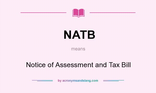 What does NATB mean? It stands for Notice of Assessment and Tax Bill