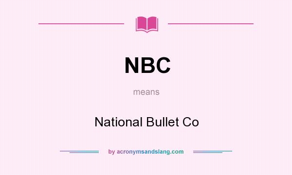 What does NBC mean? It stands for National Bullet Co