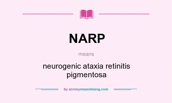 What does NARP mean? It stands for neurogenic ataxia retinitis pigmentosa