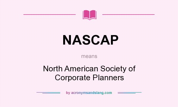 What does NASCAP mean? It stands for North American Society of Corporate Planners