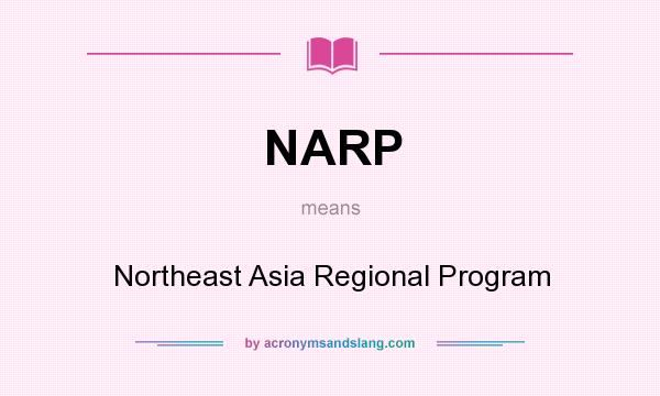 What does NARP mean? It stands for Northeast Asia Regional Program