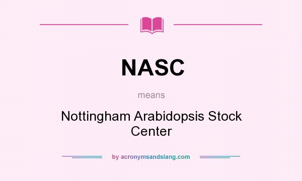 What does NASC mean? It stands for Nottingham Arabidopsis Stock Center