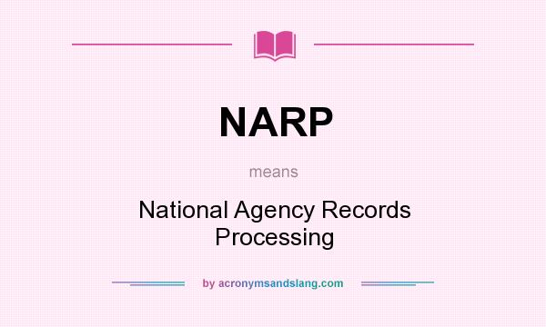 What does NARP mean? It stands for National Agency Records Processing