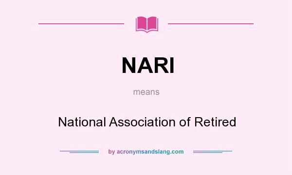 What does NARI mean? It stands for National Association of Retired