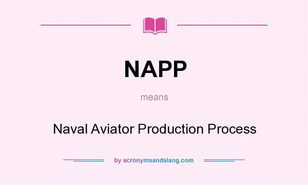 What does NAPP mean? It stands for Naval Aviator Production Process