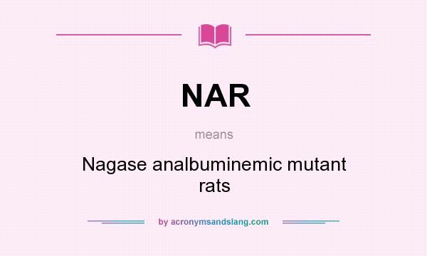 What does NAR mean? It stands for Nagase analbuminemic mutant rats