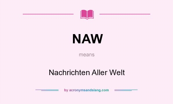What does NAW mean? It stands for Nachrichten Aller Welt