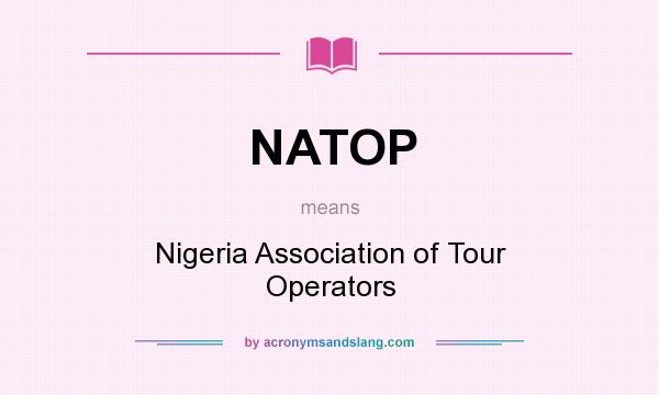 What does NATOP mean? It stands for Nigeria Association of Tour Operators