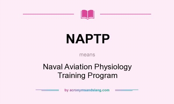 What does NAPTP mean? It stands for Naval Aviation Physiology Training Program