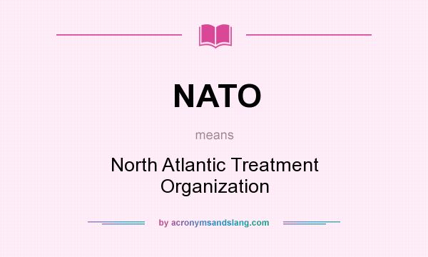 What does NATO mean? It stands for North Atlantic Treatment Organization