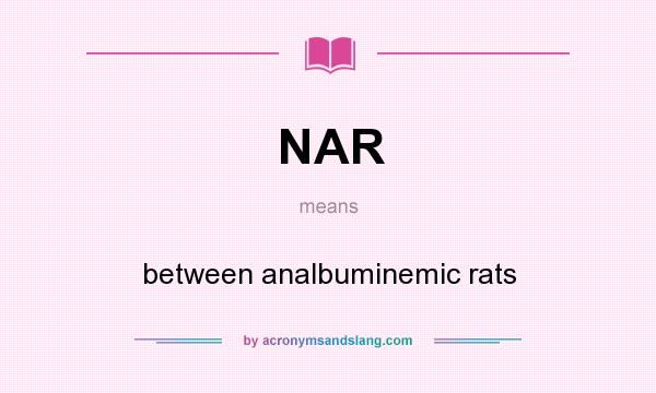 What does NAR mean? It stands for between analbuminemic rats