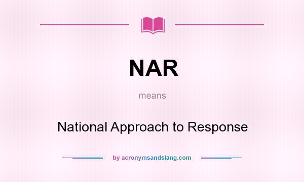 What does NAR mean? It stands for National Approach to Response