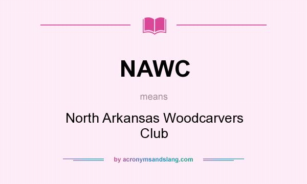 What does NAWC mean? It stands for North Arkansas Woodcarvers Club