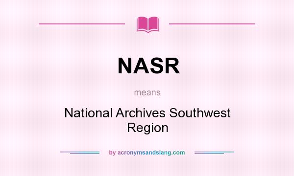 What does NASR mean? It stands for National Archives Southwest Region